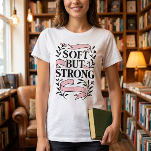 Soft But Strong Feminine Quote T-Shirt
