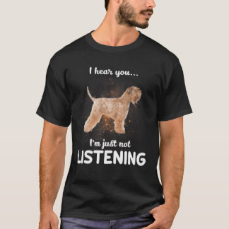 Soft Coated Wheaten Terrier I Hear You Not Listeni T-Shirt