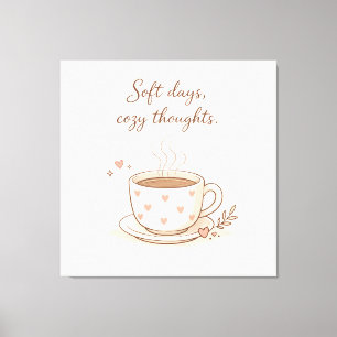 Soft days, cozy thoughts - Cute Coffee Cup Art Canvas Print