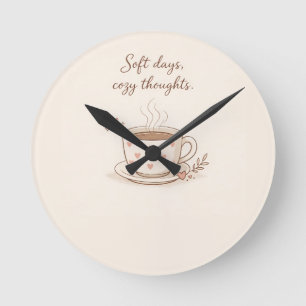 Soft days, cozy thoughts - Cute Coffee Cup Art Round Clock