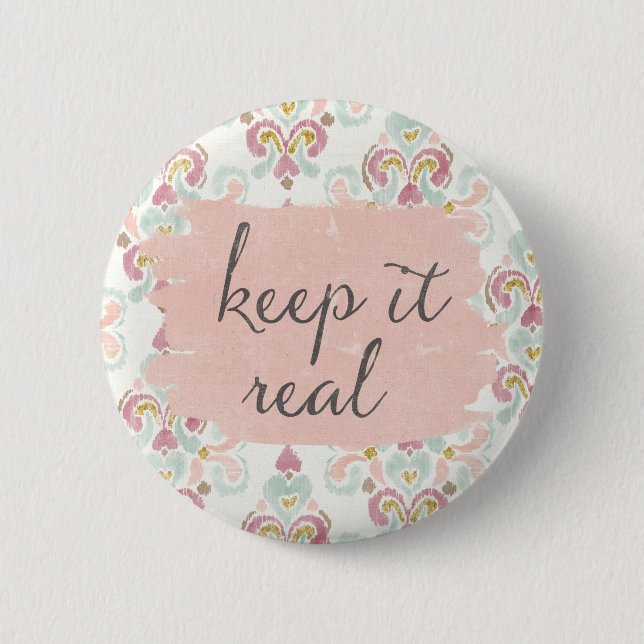 Soft Deco III | Keep It Real 2 Inch Round Button (Front)