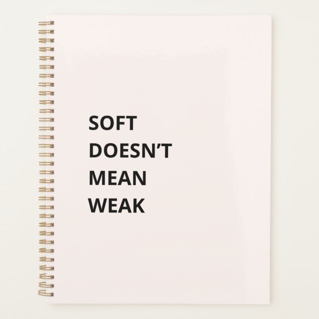 SOFT DOESN'T MEAN WEAK PLANNER (Front)