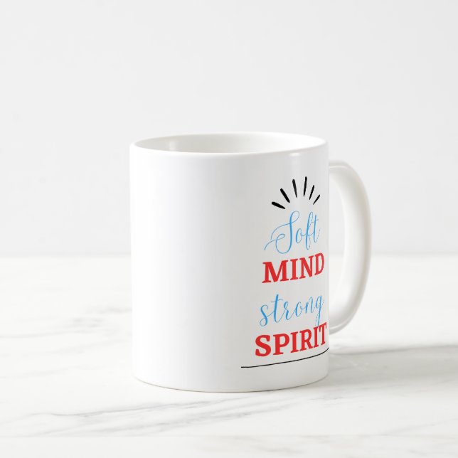 “Soft Mind, Strong Spirit” Inspirational Mug (Front Right)