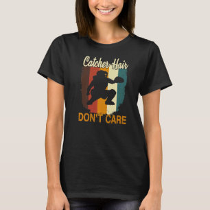 Softball Catcher Hair Don't Care   Softball Catche T-Shirt