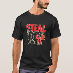 Softball Catcher Steal I Dare Ya Funny Player Girl T-Shirt