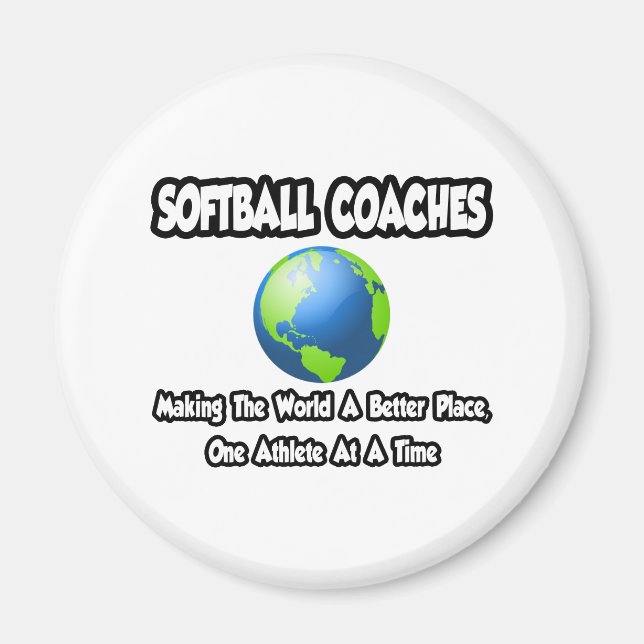 Softball Coaches...Making the World a Better Place Magnet (Front)