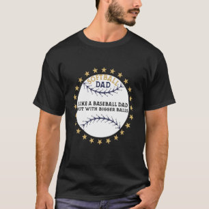 Softball Dad Bigger Balls Fathers Day Apparel T-Shirt