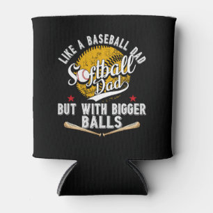 Softball Dad like A Baseball Dad but with Bigger B Can Cooler