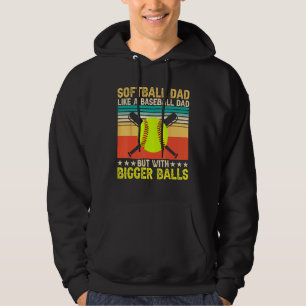 Softball Dad Like A Baseball Dad But With Bigger B Hoodie
