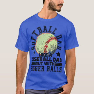 Softball dad like a baseball dad but with bigger b T-Shirt