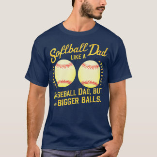 softball dad like a baseball dad but with bigger b T-Shirt