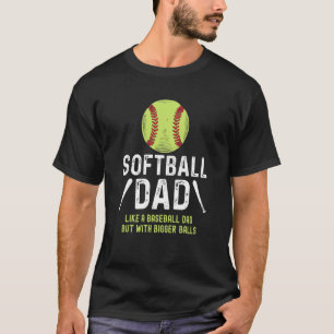 Softball dad like a baseball dad but with bigger b T-Shirt