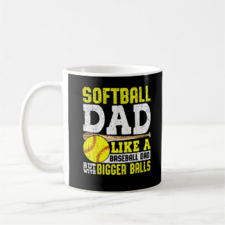 Softball Dad Like A Baseball With Bigger Balls Coffee Mug