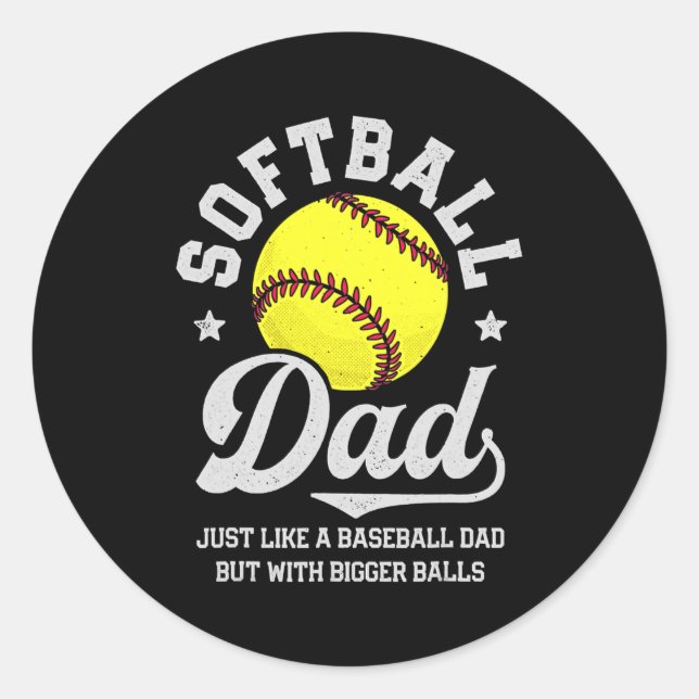 Softball Dad Like Baseball But With Bigger Balls Classic Round Sticker (Front)