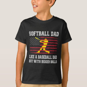 Softball Dad Like Baseball But With Bigger Fathers T-Shirt