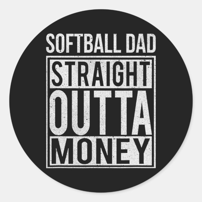 Softball Dad Straight Outta Money Gift  Classic Round Sticker (Front)