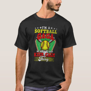 Softball Gaga Don't Do That Keep Calm Thing T-Shirt