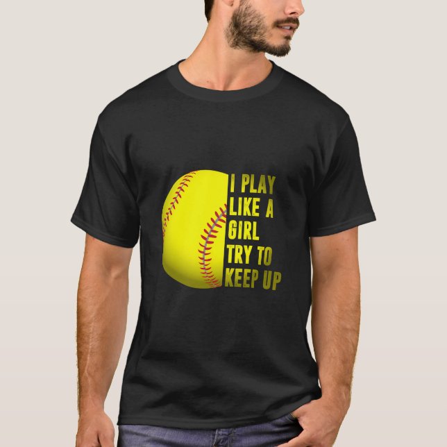 Softball Gift I Play Like A Girl T-Shirt (Front)