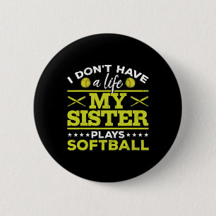 Softball I Don´t Have A Life My Sister Plays Softb 2 Inch Round Button