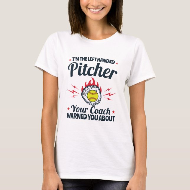 Softball I'm the Left Handed Pitcher Funny T-Shirt (Front)