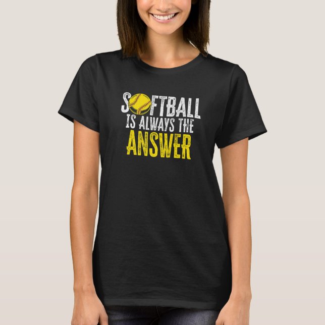 Softball Is Always The Answer Softball Player Pitc T-Shirt (Front)