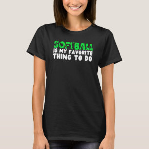 Softball is my favorite thing to do Softball T-Shirt