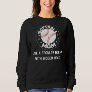 Softball Mom Like Regular Mom But With Bigger Hear Sweatshirt