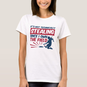Softball Not Stealing Since I Own the Field T-Shirt
