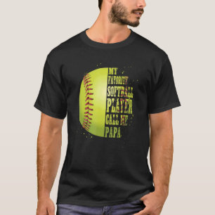 Softball Papa My Favourite Softball Player Calls M T-Shirt