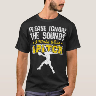 Softball Pitcher Funny Grunt Please Ignore The Sou T-Shirt