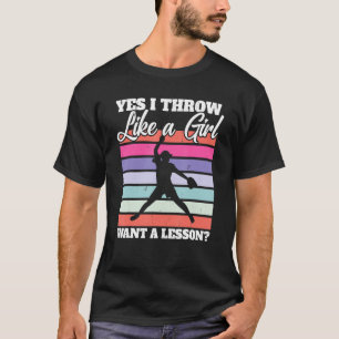 Softball Pitcher I Yes I Throw Like A Girl Want A  T-Shirt