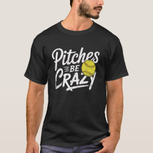 Softball Pitches Crazy Funny Softball Player Gift T-Shirt