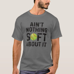 Softball Player Ain't Nothing Soft About It Play L T-Shirt