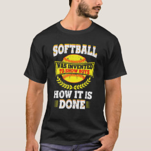 Softball Quote Funny - Show Boys How It Is Done T-Shirt