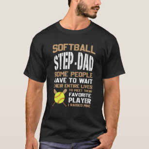 Softball Step-Dad People Have To Wait Their Entire T-Shirt