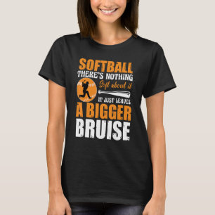 Softball There's Nothing Soft about it Just Leaves T-Shirt