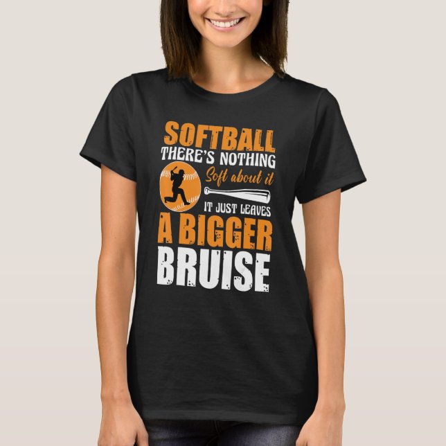 Softball There's Nothing Soft about it Just Leaves T-Shirt (Front)