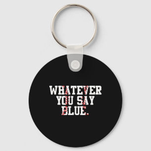 Softball Umpire Baseball Umpire Whatever You Say B Keychain