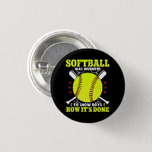Softball Was Invented To Show Boys How It's Done  1 Inch Round Button
