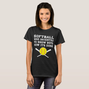 Softball was Invented to Show Boys How It's Done T T-Shirt