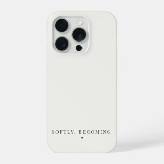 Softly, Becoming. Quote Neutral Aesthetic iPhone 15 Pro Case