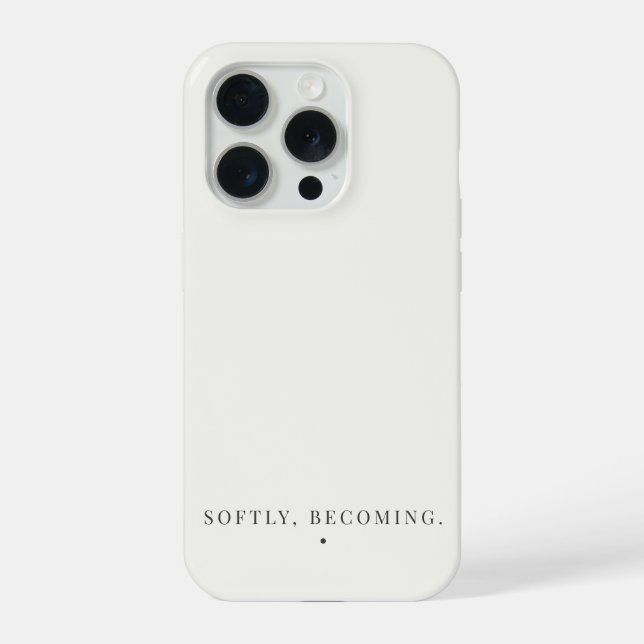 Softly, Becoming. Quote Neutral Aesthetic  iPhone Case (Back)