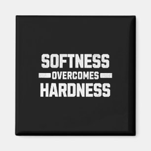 Softness Overcomes Hardness. Yielding To Strength Magnet