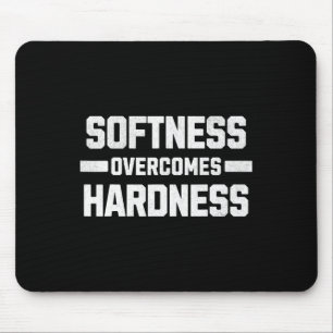 Softness Overcomes Hardness. Yielding To Strength Mouse Pad