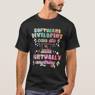Software Developers Can Do Virtually Anything T-Shirt