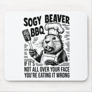 Soggy Beaver Bbq If It Isn't All Your Face You're Mouse Pad