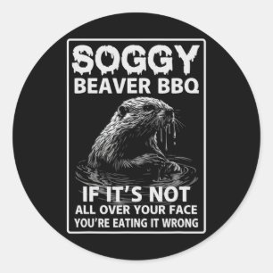 Soggy Beaver Bbq If It's Not All Over  Classic Round Sticker