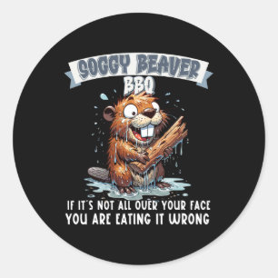Soggy Beaver Bbq If It's Not All Over Your Face 8 Classic Round Sticker
