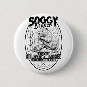Soggy Beaver Bbq If It's Not All Over Your Face Be 2 Inch Round Button