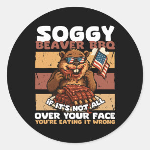 Soggy Beaver Bbq If It's Not All Over Your Face Be Classic Round Sticker